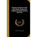 Pioneers of France in the New World. France and England in North America, Part First