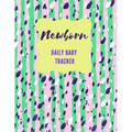 Newborn Daily Baby Tracker: Record Keeper Baby Care, Notebok for Feeding, Sleeping and Diaper Change Schedule etc., Perfect For New Parents or Nan