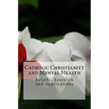 Catholic Christianity and Mental Health: Beliefs, Research and Applications