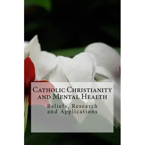 Catholic Christianity and Mental Health: Beliefs, Research and Applications