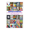 Quilting for Beginners: A Start-up Guide to Create Your First Quilt