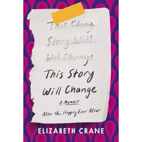 This Story Will Change: After the Happily Ever After; A Memoir