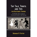 Tap Talk, Tidbits, and Tips for Dilettante Tappers: The World's Only Completely Nonessential Guide to Tap Dancing