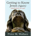 Getting to Know Jesus (Again): Meditations for Lent