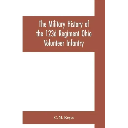 The military history of the 123d Regiment Ohio Volunteer Infantry