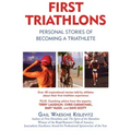 First Triathlons: Personal Stories of Becoming a Triathlete