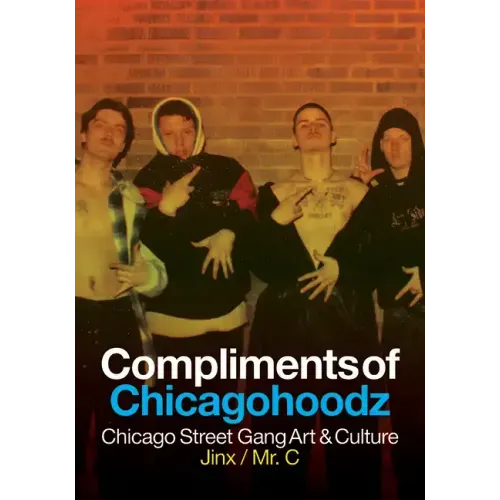 Compliments of Chicagohoodz: Chicago Street Gang Art & Culture
