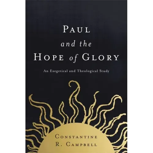 Paul and the Hope of Glory: An Exegetical and Theological Study