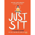 Just Sit: A Meditation Guidebook for People Who Know They Should But Don't