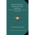 Ghostology, Products of Nature: The Naturalistic Philosophy of the Ghosts