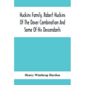 Huckins Family, Robert Huckins Of The Dover Combination And Some Of His Descendants: A Reprint With Corrections And Considerable Additions, Including