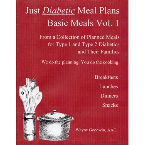 Just Diabetic Meal Plans, Basic Meals, Vol 1: A Collection of Planned Meals for Type 1 and Type 2 Diabetics and their Families