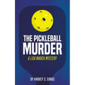The Pickleball Murder: A Lisa March Mystery