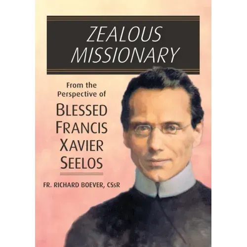 Zealous Missionary: From the Perspective of Blessed Francis Xavier Seelos