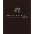 Mesoamerican Memory: Enduring Systems of Remembrance