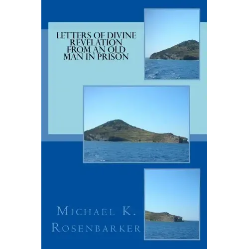 Letters of Divine Revelation from an Old Man in Prison: For All Churches: Yesterday, Today and Tomorrow