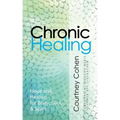 Chronic Healing: Hope and Healing for Body, Soul, & Spirit