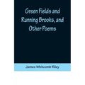 Green Fields and Running Brooks, and Other Poems