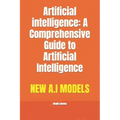 Artificial intelligence: A Comprehensive Guide to Artificial Intelligence