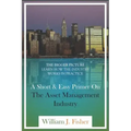 A Short And Easy Primer On The Asset Management Industry: The Bigger Picture - Learn How The Industry Works In Practice