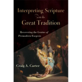 Interpreting Scripture with the Great Tradition: Recovering the Genius of Premodern Exegesis