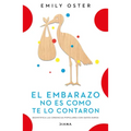 El Embarazo No Es Como Te Lo Contaron / Expecting Better: Why the Conventional Pregnancy Wisdom Is Wrong (Spanish Edition)