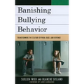 Banishing Bullying Behavior: Transforming the Culture of Pain, Rage, and Revenge