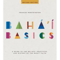 Baha'i Basics: A Guide to the Beliefs, Practices, and History of the Baha'i Faith