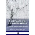 Immortality and the Unseen World: A Study in Old Testament Religion