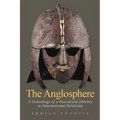 The Anglosphere: A Genealogy of a Racialized Identity in International Relations