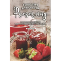 Tips and Tricks for Preserving Food: Preserving Food Recipes Handbook That You Will Find Helpful