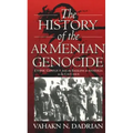 The History of the Armenian Genocide: Ethnic Conflict from the Balkans to Anatolia to the Caucasus