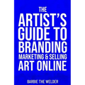 The Artist's Guide To Branding Marketing & Selling Art Online