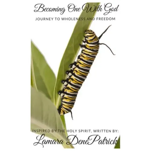 Becoming One With God: Journey to Wholeness and Freedom