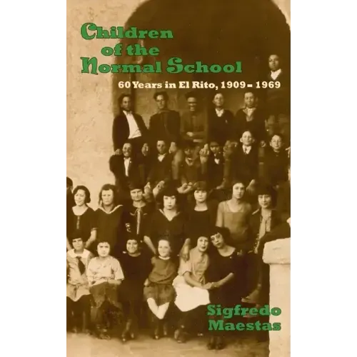 Children of the Normal School: 60 Years in El Rito, 1909-1969