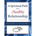 A Spiritual Path to a Healthy Relationship: A Practical Approach
