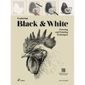 Exploring Black & White: Drawing and Painting Techniques