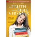 The Truth About Bible Versions: Learn why it matters... more than you could imagine