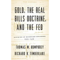 Gold, the Real Bills Doctrine, and the Fed: Sources of Monetary Disorder, 1922-1938