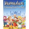 Ramadan Coloring Book For Kids: Islamic Coloring Book Kids Age 3-8 Special Gift For Your Children Preschool And Toddlers To Celebrate The Holy Month.