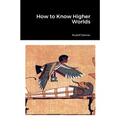 How to Know Higher Worlds
