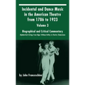 Incidental and Dance Music in the American Theatre from 1786 to 1923: Volume 3, Biographical and Critical Commentary - Alphabetical Listings from Edga