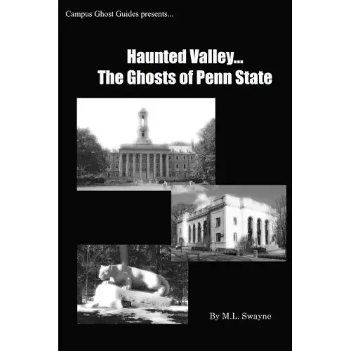 Haunted Valley... The Ghosts Of Penn State: Ghost Stories And Haunted Tales Of Penn State