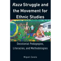 Raza Struggle and the Movement for Ethnic Studies: Decolonial Pedagogies, Literacies, and Methodologies