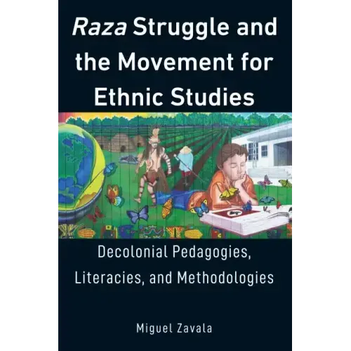 Raza Struggle and the Movement for Ethnic Studies: Decolonial Pedagogies, Literacies, and Methodologies