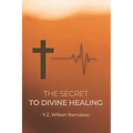 The Secret To Divine Healing