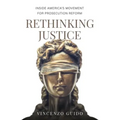 Rethinking Justice: Inside America's Movement for Prosecution Reform
