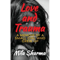 Love and Trauma: A Memoir of a Small Girl Who Grew Up