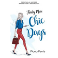 Thirty More Chic Days: Creating an inspired mindset for a magical life