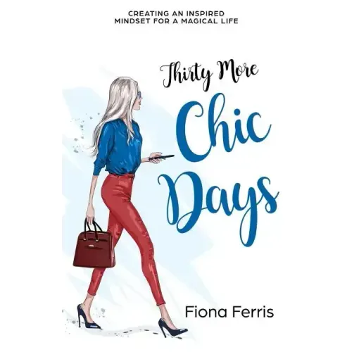 Thirty More Chic Days: Creating an inspired mindset for a magical life